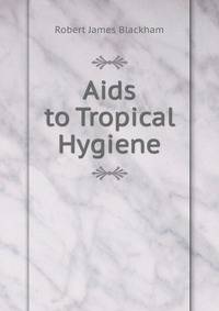 Aids to Tropical Hygiene