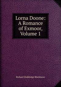Lorna Doone: A Romance of Exmoor, Volume 1