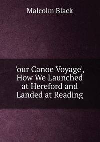 'our Canoe Voyage', How We Launched at Hereford and Landed at Reading