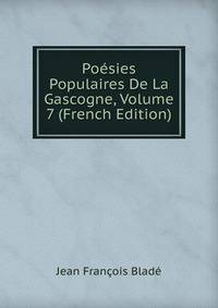 Poesies Populaires De La Gascogne, Volume 7 (French Edition)
