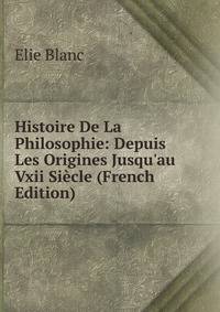 Histoire De La Philosophie: Depuis Les Origines Jusqu'au Vxii Si?cle (French Edition)