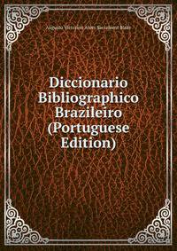 Diccionario Bibliographico Brazileiro (Portuguese Edition)