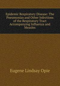 Epidemic Respiratory Disease: The Pneumonias and Other Infections of the Respiratory Tract Accompanying Influenza and Measles