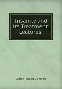 Insanity and Its Treatment; Lectures .