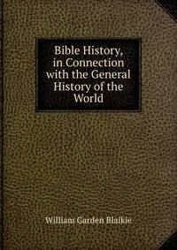 Bible History, in Connection with the General History of the World