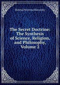 The Secret Doctrine: The Synthesis of Science, Religion, and Philosophy, Volume 2