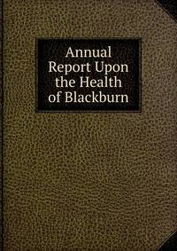 Annual Report Upon the Health of Blackburn
