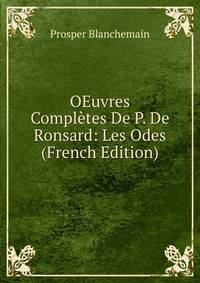 OEuvres Completes De P. De Ronsard: Les Odes (French Edition)