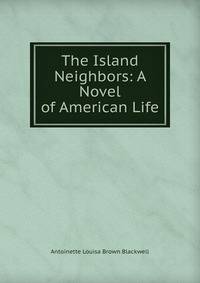 The Island Neighbors: A Novel of American Life