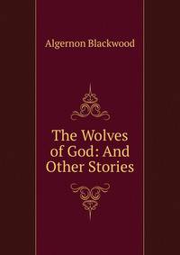 The Wolves of God: And Other Stories