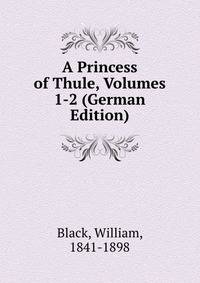 A Princess of Thule, Volumes 1-2 (German Edition)