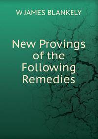New Provings of the Following Remedies