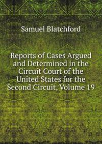 Reports of Cases Argued and Determined in the Circuit Court of the United States for the Second Circuit, Volume 19
