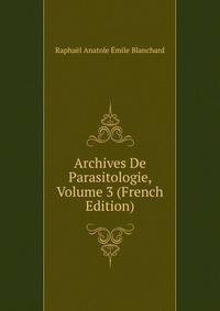 Archives De Parasitologie, Volume 3 (French Edition)