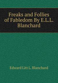 Freaks and Follies of Fabledom By E.L.L. Blanchard.