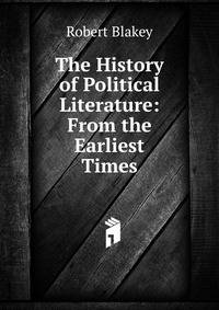 The History of Political Literature: From the Earliest Times