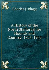 A History of the North Staffordshire Hounds and Country: 1825-1902
