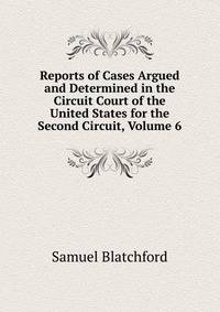Reports of Cases Argued and Determined in the Circuit Court of the United States for the Second Circuit, Volume 6