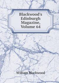 Blackwood's Edinburgh Magazine, Volume 64