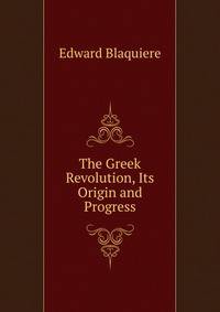 The Greek Revolution, Its Origin and Progress
