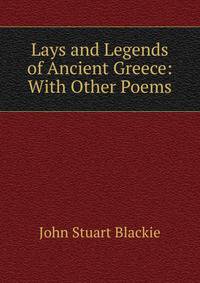 Lays and Legends of Ancient Greece: With Other Poems