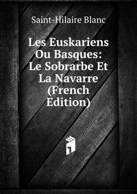 Les Euskariens Ou Basques: Le Sobrarbe Et La Navarre (French Edition)