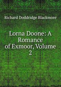 Lorna Doone: A Romance of Exmoor, Volume 2