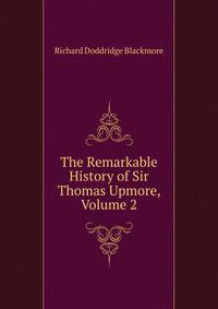 The Remarkable History of Sir Thomas Upmore, Volume 2