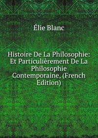 Histoire De La Philosophie: Et Particulierement De La Philosophie Contemporaine, (French Edition)