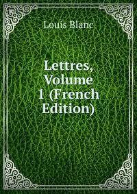 Lettres, Volume 1 (French Edition)