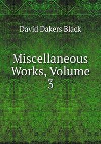 Miscellaneous Works, Volume 3