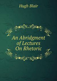 An Abridgment of Lectures On Rhetoric
