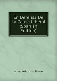 En Defensa De La Causa Liberal (Spanish Edition)