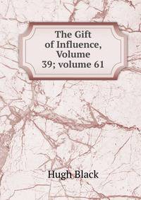 The Gift of Influence, Volume 39; volume 61