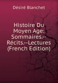 Histoire Du Moyen Age: Sommaires.--Recits.--Lectures (French Edition)