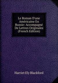 Le Roman D'une Am?ricaine En Russie: Accompagn? De Lettres Originales (French Edition)