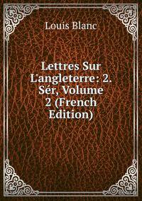 Lettres Sur L'angleterre: 2. S?r, Volume 2 (French Edition)