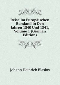 Reise Im Europaischen Russland in Den Jahren 1840 Und 1841, Volume 1 (German Edition)