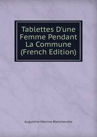 Tablettes D'une Femme Pendant La Commune (French Edition)