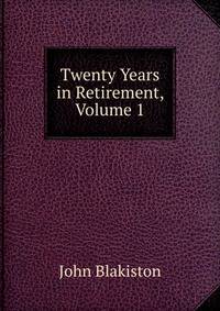 Twenty Years in Retirement, Volume 1