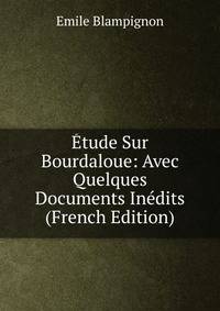 Etude Sur Bourdaloue: Avec Quelques Documents Inedits (French Edition)