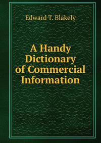 A Handy Dictionary of Commercial Information