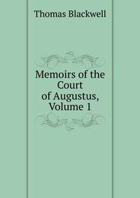 Memoirs of the Court of Augustus, Volume 1