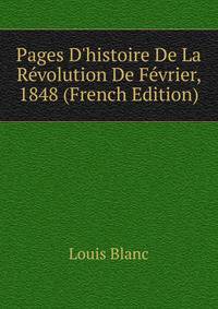 Pages D'histoire De La R?volution De F?vrier, 1848 (French Edition)
