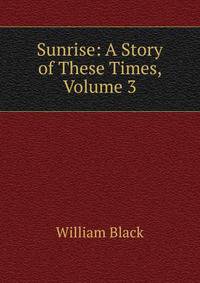 Sunrise: A Story of These Times, Volume 3