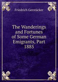 The Wanderings and Fortunes of Some German Emigrants, Part 1885