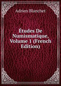 Etudes De Numismatique, Volume 1 (French Edition)