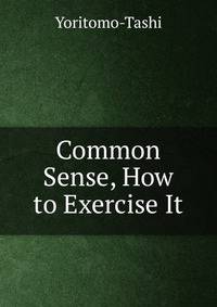 Common Sense, How to Exercise It