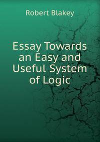 Essay Towards an Easy and Useful System of Logic