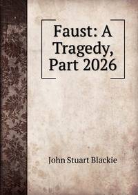 Faust: A Tragedy, Part 2026